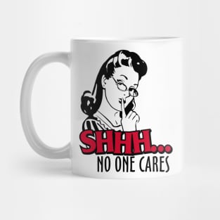 Shhh... No One Cares Mug